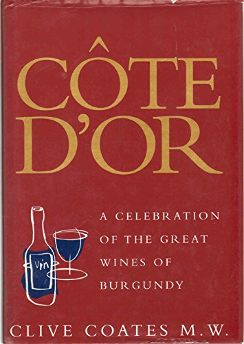 Cote D'or: A Celebration of the Great Wines of Burgundy